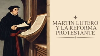 MARTIN LUTERO
Y LA REFORMA
PROTESTANTE
 