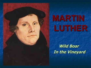 MARTIN
LUTHER
   Wild Boar
In the Vineyard
 