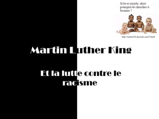 http://tunisie34.skyrock.com/3.html




Martin Luther King

 Et la lutte contre le
       racisme
 
