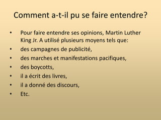 Il a reçut le prix Nobel de la paix en 1964.Entre 1957 et 1968, Il avait voyagé sur plus de 9,6 millions de kilomètres, parlé en public plus de 2500 fois, a été arrêté par la police plus de 20 fois et a été agressé physiquement au moins 4 fois.Il est assassiné le 4 Avril 1968 à Memphis, à l’âge de 39 ans par James Earl Ray.