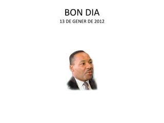BON DIA
13 DE GENER DE 2012
 