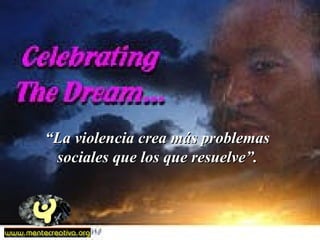 “La violencia crea más problemas
 sociales que los que resuelve”.
 