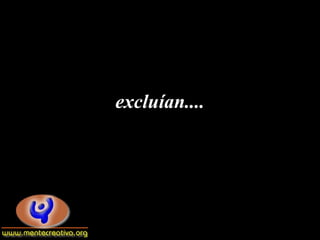 excluían....
 