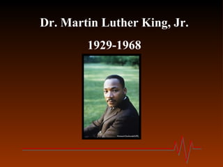 Dr. Martin Luther King, Jr.
        1929-1968
 