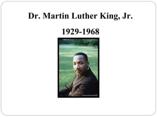 Dr. Martin Luther King, Jr.
1929-1968

 