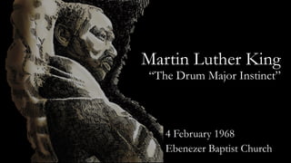 Martin Luther King
“The Drum Major Instinct”
4 February 1968
Ebenezer Baptist Church
 