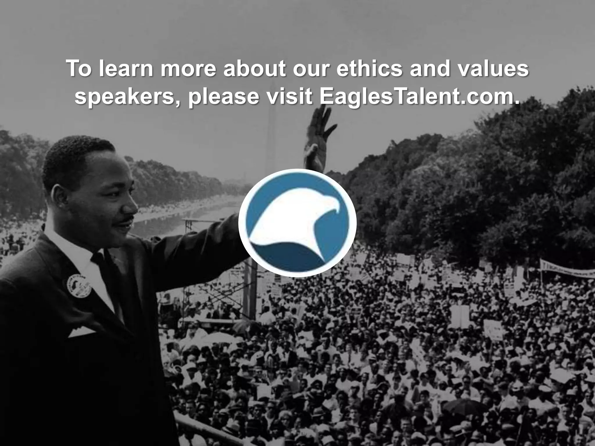 To learn more about our ethics and values
speakers, please visit EaglesTalent.com.
 