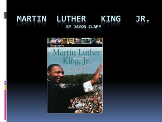 Martin  Luther   King   Jr.By Javon Clapp 