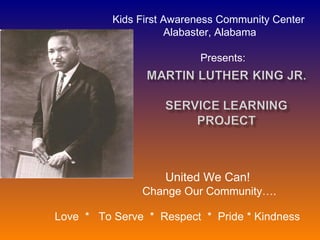   United We Can!  Change Our Community…. Love  *  To Serve  *  Respect  *  Pride * Kindness . Kids First Awareness Community Center Alabaster, Alabama   Presents: 