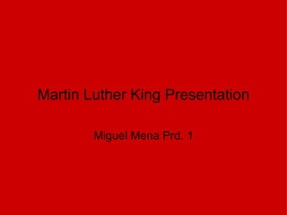 Martin Luther King Presentation Miguel Mena Prd. 1 