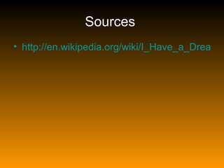 Sources
• http://en.wikipedia.org/wiki/I_Have_a_Dream
 