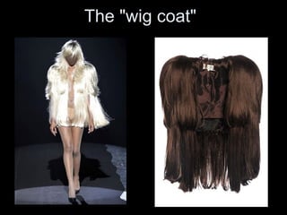 The "wig coat" 