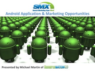 Presented by Michael Martin of  Android Application & Marketing Opportunities 