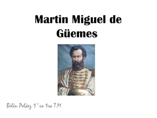 Martin Miguel de Güemes Belén Peláez 1°ro 1ra T.M 