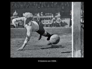 O Goleiro em 1928.
 