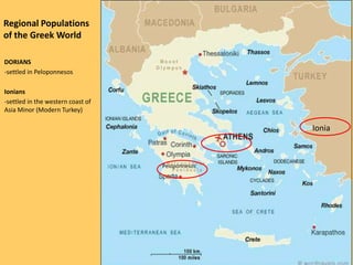 Regional Populations
of the Greek World
DORIANS
-settled in Peloponnesos

Ionians
-settled in the western coast of
Asia Mi...