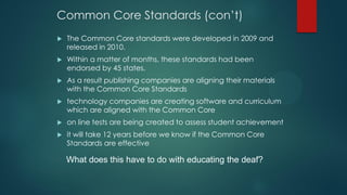 Common Core Standards (con’t)


The Common Core standards were developed in 2009 and
released in 2010.



Within a matte...