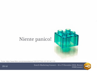Search Marketing Connect - 16 e 17 Dicembre 2016, Rimini
#SMConnect29/45
Niente panico!
Fonte: https://www.flickr.com/photos/edenius/15912377242 (CC BY-NC 2.0)
 