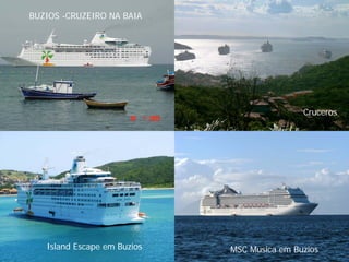 BUZIOS -CRUZEIRO NA BAIA




                                             Cruceros




   Island Escape em Buzios   MSC Musica em Buzios
 
