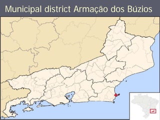 Municipal district Armação dos Búzios
 