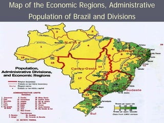 Map of the Economic Regions, Administrative
     Population of Brazil and Divisions
 