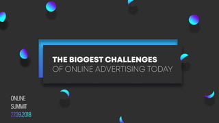 The biggest challenges of online advertising today 2018
