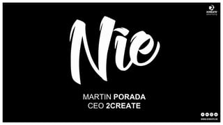 MARTIN PORADA
CEO 2CREATE
 