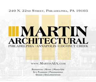 240 N. 22nd Street, Philadelphia, PA 19103
www.MartinAIA.com
Residential | Retail | Mixed-Use
Site Planning | Programming
Design | Documentation
 