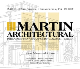 240 N. 22nd Street, Philadelphia, PA 19103
www.MartinAIA.com
Residential | Retail | Mixed-Use
Site Planning | Programming
Design | Documentation
 