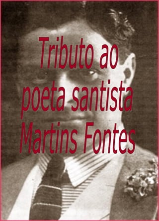 Tributo ao  poeta santista Martins Fontes 