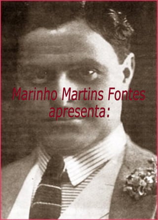 Marinho Martins Fontes apresenta: 