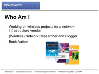 Who Am I
     Working on wireless projects for a network
 •

     infrastructure vendor
     (Wireless) Network Researcher...