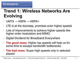 Trend 1: Wireless Networks Are
Evolving
    UMTS → HSPA → HSPA+
•



    LTE is at the doorstep, promises even higher spee...