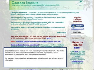 Since 1985 Cacapon Institute has been protecting rivers and watersheds. We started
with a focus on the Cacapon River and have, over time, expanded our focus
downstream to the Potomac and Chesapeake Watersheds.
We operate a vigorous website with watershed education tools and a broad range of
information.
 