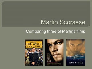Comparing three of Martins films 
 