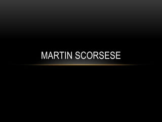 MARTIN SCORSESE 
 