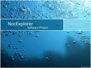 NocExplorer
        Software Project
 