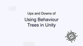 Using Behaviour
Trees in Unity
to Model Villager AI​
Ups and Downs of
 