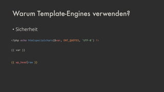 Warum Template-Engines verwenden?
• Sicherheit
 