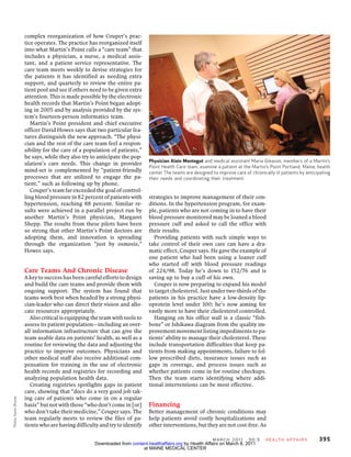 complex reorganization of how Couper’s prac-
                      tice operates. The practice has reorganized itself
                      into what Martin’s Point calls a “care team” that
                      includes a physician, a nurse, a medical assis-
                      tant, and a patient service representative. The
                      care team meets weekly to devise strategies for
                      the patients it has identified as needing extra
                      support, and quarterly to review the entire pa-
                      tient pool and see if others need to be given extra
                      attention. This is made possible by the electronic
                      health records that Martin’s Point began adopt-
                      ing in 2005 and by analysis provided by the sys-
                      tem’s fourteen-person informatics team.
                         Martin’s Point president and chief executive
                      officer David Howes says that two particular fea-
                      tures distinguish the new approach. “The physi-
                      cian and the rest of the care team feel a respon-
                      sibility for the care of a population of patients,”
                      he says, while they also try to anticipate the pop-
                                                                              Physician Alain Montegut and medical assistant Maria Gleason, members of a Martin’s
                      ulation’s care needs. This change in provider
                                                                              Point Health Care team, examine a patient at the Martin’s Point Portland, Maine, health
                      mind-set is complemented by “patient-friendly           center. The teams are designed to improve care of chronically ill patients by anticipating
                      processes that are utilized to engage the pa-           their needs and coordinating their treatment.
                      tient,” such as following up by phone.
                         Couper’s team far exceeded the goal of control-
                      ling blood pressure in 82 percent of patients with      strategies to improve management of their con-
                      hypertension, reaching 88 percent. Similar re-          ditions. In the hypertension program, for exam-
                      sults were achieved in a parallel project run by        ple, patients who are not coming in to have their
                      another Martin’s Point physician, Margaret              blood pressure monitored may be loaned a blood
                      Shepp. The results from these pilots have been          pressure cuff and asked to call the office with
                      so strong that other Martin’s Point doctors are         their results.
                      adopting them, and innovation is spreading                 Providing patients with such simple ways to
                      through the organization “just by osmosis,”             take control of their own care can have a dra-
                      Howes says.                                             matic effect, Couper says. He gave the example of
                                                                              one patient who had been using a loaner cuff
                                                                              who started off with blood pressure readings
                      Care Teams And Chronic Disease                          of 224/98. Today he’s down to 152/76 and is
                      A key to success has been careful efforts to design     saving up to buy a cuff of his own.
                      and build the care teams and provide them with             Couper is now preparing to expand his model
                      ongoing support. The system has found that              to target cholesterol. Just under two-thirds of the
                      teams work best when headed by a strong physi-          patients in his practice have a low-density lip-
                      cian-leader who can direct their vision and allo-       oprotein level under 100; he’s now aiming for
                      cate resources appropriately.                           vastly more to have their cholesterol controlled.
                         Also critical is equipping the team with tools to       Hanging on his office wall is a classic “fish-
                      assess its patient population—including an over-        bone” or Ishikawa diagram from the quality im-
                      all information infrastructure that can give the        provement movement listing impediments to pa-
                      team usable data on patients’ health, as well as a      tients’ ability to manage their cholesterol. These
                      routine for reviewing the data and adjusting the        include transportation difficulties that keep pa-
                      practice to improve outcomes. Physicians and            tients from making appointments, failure to fol-
                      other medical staff also receive additional com-        low prescribed diets, insurance issues such as
                      pensation for training in the use of electronic         gaps in coverage, and process issues such as
                      health records and registries for recording and         whether patients come in for routine checkups.
                      analyzing population health data.                       Then the team starts identifying where addi-
                         Creating registries spotlights gaps in patient       tional interventions can be most effective.
                      care, showing that “docs do a very good job tak-
                      ing care of patients who come in on a regular
Photo: Kevin Bruise




                      basis” but not with those “who don’t come in [or]       Financing
                      who don’t take their medicine,” Couper says. The        Better management of chronic conditions may
                      team regularly meets to review the files of pa-         help patients avoid costly hospitalizations and
                      tients who are having difficulty and try to identify    other interventions, but they are not cost-free. As

                                                                                                             M a r ch 2 0 1 1   30:3   H e a lt h A f fai r s     395
                                                     Downloaded from content.healthaffairs.org by Health Affairs on March 8, 2011
                                                                          at MAINE MEDICAL CENTER
 