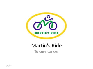 Martin’s Ride To cure cancer 5/12/10 1 