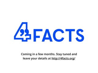 Coming in a few months. Stay tuned and
leave your details at http://4facts.org/
 