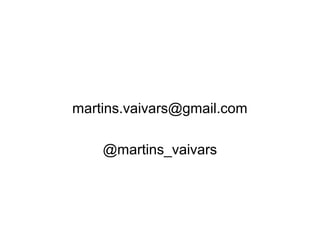 martins.vaivars@gmail.com

    @martins_vaivars
 