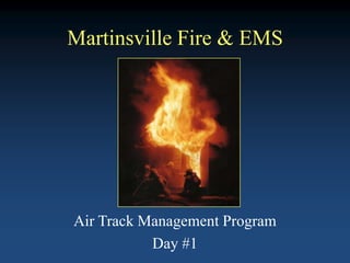 Martinsville Fire & EMS
Air Track Management Program
Day #1
 