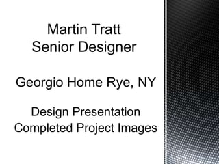 Design Presentation
Completed Project Images
 