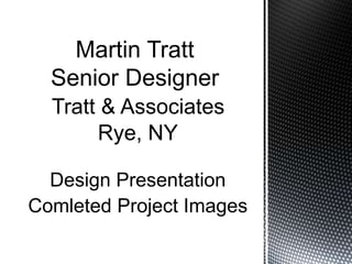 Design Presentation
Comleted Project Images
 