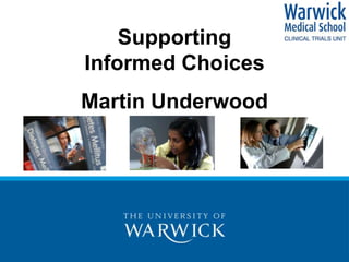 Supporting
Informed Choices
Martin Underwood
 