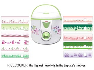 RICECOOKER: the highest novelty is in the tinplate’s motives
 