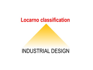 Locarno classification
INDUSTRIAL DESIGN
 