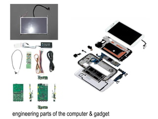 engineering parts of the computer & gadget
 